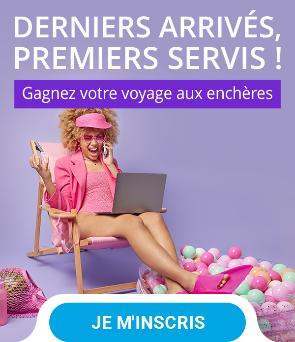 Derniers arrivés, premiers servis ! Gagnez votre voyage aux enchères !